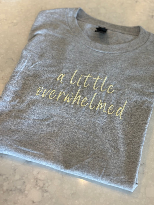 A Little Overwhelmed t-shirt